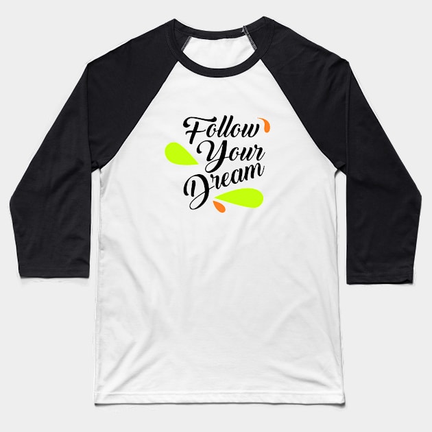 Follow your dream Baseball T-Shirt by OnMyDigitalPath